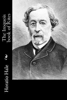 The Iroquois book of Rites - Horatio Hale