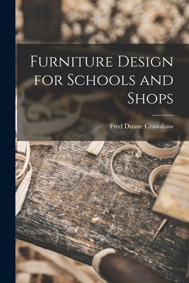Furniture Design for Schools and Shops - Fred Duane Crawshaw
