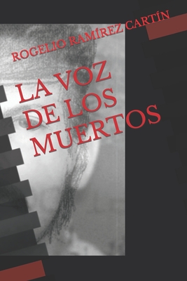 Coperta cărții 'La Voz de Los Muertos - Rogelio Alberto Ramirez Cartin'
