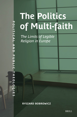 The Politics of Multifaith: The Limits of Legible Religion in Europe - Ryszard Bobrowicz