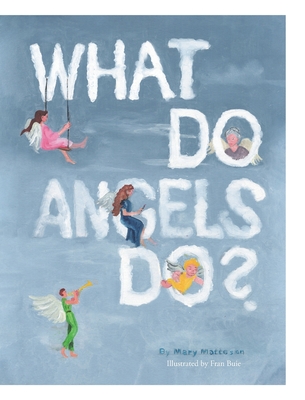 Coperta cărții 'What Do Angels Do? - Mary Matteson'