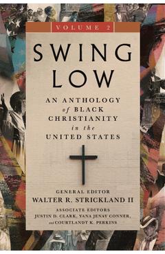 Coperta cărții 'Swing Low, Volume 2: An Anthology of Black Christianity in the United States - Walter R. Strickland'