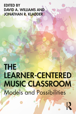 Coperta cărții 'The Learner-Centered Music Classroom: Models and Possibilities - David A. Williams'