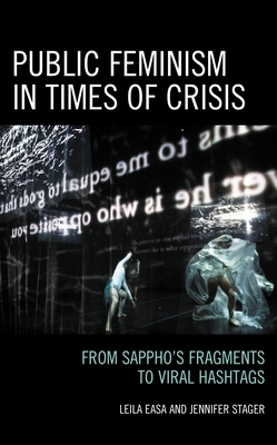 Public Feminism in Times of Crisis: From Sappho's Fragments to Viral Hashtags - Leila Easa