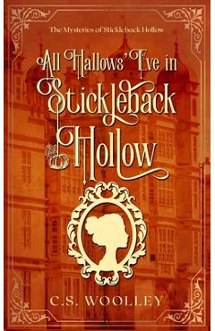 Coperta cărții 'All Hallows' Eve in Stickleback Hollow: A British Victorian Cozy Mystery - C. S. Woolley'