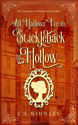 Coperta cărții 'All Hallows' Eve in Stickleback Hollow: A British Victorian Cozy Mystery - C. S. Woolley'