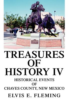 Coperta cărții 'Treasures of History IV: Historical Events of Chaves County, New Mexico - Elvis E. Fleming'