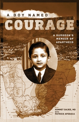 A Boy Named Courage: A Surgeon's Memoir of Apartheid - Himmet Dajee