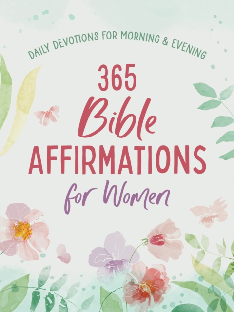 365 Bible Affirmations for Women: Daily Devotions for Morning and Evening - 