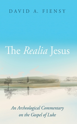 The Realia Jesus: An Archaeological Commentary on the Gospel of Luke - David A. Fiensy