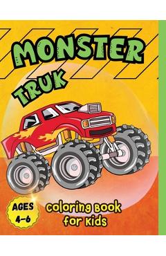 Coperta cărții 'Monster Truck Coloring Book for Kids Ages 4-6: A Coloring Book for Boys Ages 4-8 Filled With Over Big 60 Pages of'