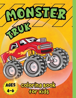 Monster Truck Coloring Book for Kids Ages 4-6: A Coloring Book for Boys Ages 4-8 Filled With Over Big 60 Pages of Monster Trucks for kids -