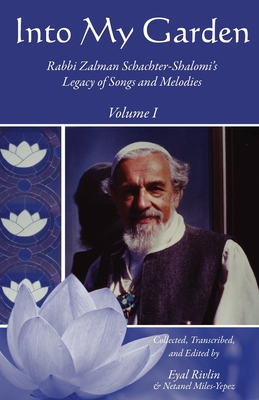 Coperta cărții 'Into My Garden: Rabbi Zalman Schachter-Shalomi's Legacy of Songs and Melodies - Netanel Miles-yepez'