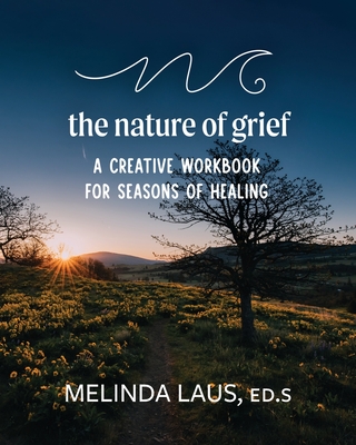 The Nature of Grief Workbook - Melinda Laus