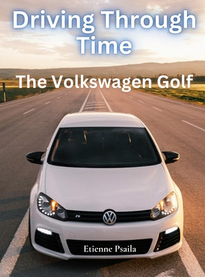 Driving Through Time - The Volkswagen Golf - Etienne Psaila