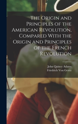 The Origin and Principles of the American Revolution, Compared With the Origin and Principles of the French Revolution - John Quincy Adams