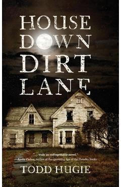 Coperta cărții 'House Down Dirt Lane - Todd Hugie'