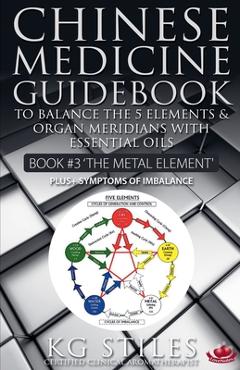 Poza produsului Chinese Medicine Guidebook Essential Oils to Balance the Metal Element & Organ Meridians - Kg Stiles