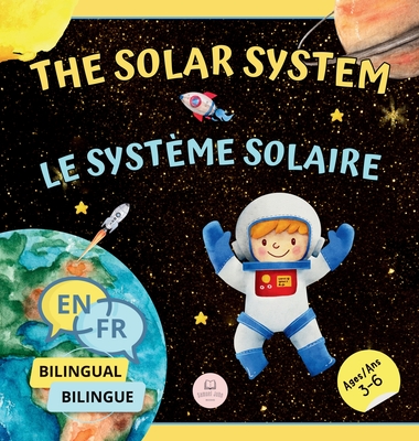 The Solar System for Bilingual Kids / Le Système Solaire Pour les Enfants Bilingues: Learn about the planets, the Sun & the Moon / Apprenez-en davanta - Samuel John