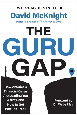 The Guru Gap: How America's Financial Gurus Are Leading You Astray, and How to Get Back on Track - David Mcknight