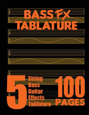 Bass FX Tablature 5-String Bass Guitar Effects Tablature 100 Pages - 