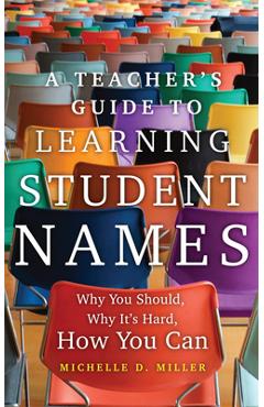 A Teacher's Guide to Learning Student Names: Why You Should, Why It's Hard, How You Can Volume 2 - Michelle D. Miller