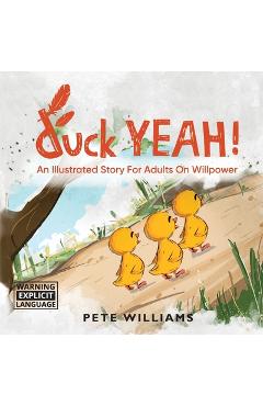 Coperta cărții 'duck YEAH!: An Illustrated Story for Adults on Willpower - Pete Williams'