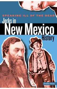 Coperta cărții 'Speaking Ill of the Dead: Jerks in New Mexico History - Sam Lowe'