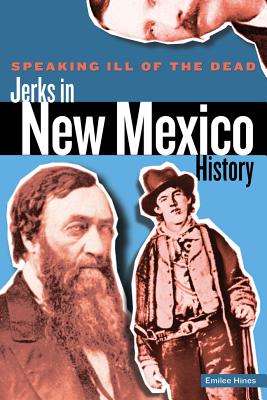 Speaking Ill of the Dead: Jerks in New Mexico History - Sam Lowe