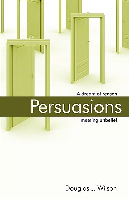 Coperta cărții 'Persuasions: A Dream of Reason Meeting Unbelief. - Douglas Wilson'
