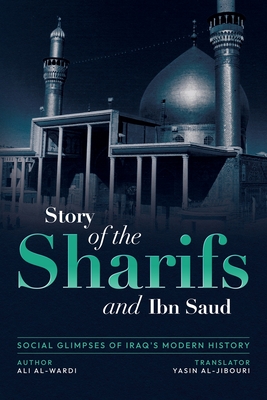 Social Glimpses of Iraq's Modern History- Story of the Sharifs and Ibn Saud - Ali Al-wardi