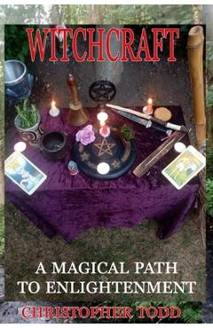Coperta cărții 'Witchcraft: A Magical Path to Enlightenment - Christopher Aaron Todd'