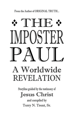 The Imposter Paul: A Worldwide REVELATION - Terry N. Trent