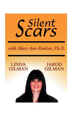 Silent Scars: The True Story of Linda Gilman - Linda Gilman