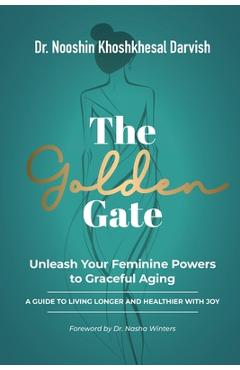Coperta cărții 'The Golden Gate. Unleash Your Feminine Powers to Graceful Aging.: A Guide to Living Longer and Healthier with Joy -'