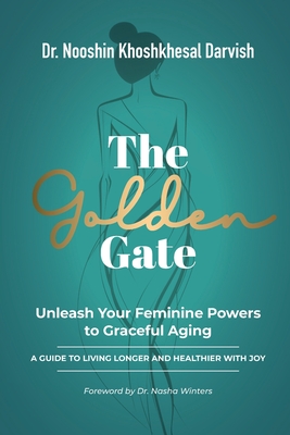 Coperta cărții 'The Golden Gate. Unleash Your Feminine Powers to Graceful Aging.: A Guide to Living Longer and Healthier with Joy -'