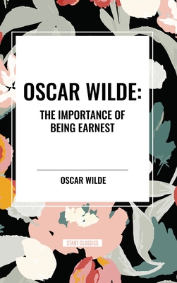 Oscar Wilde: The Importance of Being Earnest - Oscar Wilde