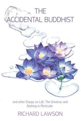 Coperta cărții 'The Accidental Buddhist: And other Essays on Life, The Universe, and Nothing in Particular - Richard Lawson'