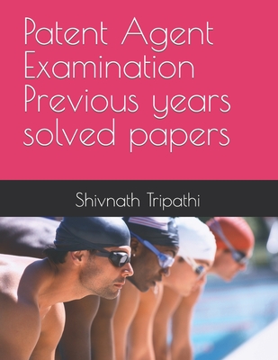 Coperta cărții 'Patent Agent Examination Previous years solved papers - Shivnath Tripathi'