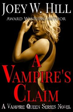 Poza produsului A Vampire's Claim: A Vampire Queen Series Novel - Joey W. Hill