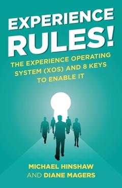 Poza produsului Experience Rules!: The Experience Operating System (XOS) and 8 Keys to Enable It - Michael Hinshaw