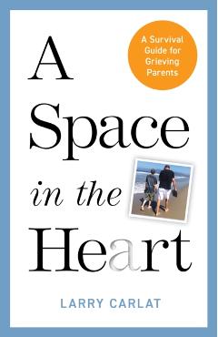A Space in the Heart: A Survival Guide for Grieving Parents - Larry Carlat