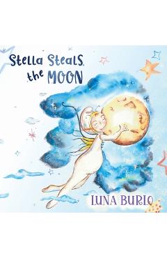 Coperta cărții 'Stella Steals the Moon: A riotous rhyming picture book for children curious about science and outer space. - Luna Burlo'
