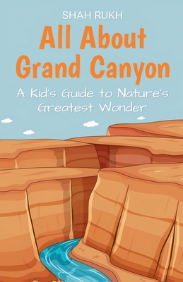 Coperta cărții 'All About Grand Canyon: A Kid's Guide to Nature's Greatest Wonder - Shah Rukh'