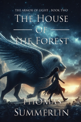 The House of the Forest: The Armor of Light, Book Two - Thomas Summerlin