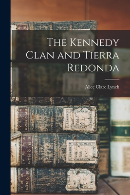 The Kennedy Clan and Tierra Redonda - Alice Clare Lynch