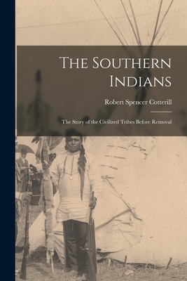 Coperta cărții 'The Southern Indians: the Story of the Civilized Tribes Before Removal - Robert Spencer 1884- Cotterill'
