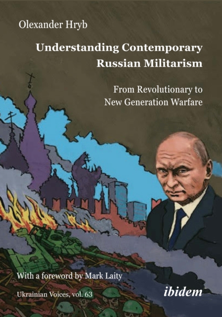 Understanding Contemporary Russian Militarism: From Revolutionary to New Generation Warfare - Olexander Hryb