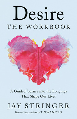 Coperta cărții 'Desire: The Workbook: The Heart and Science Behind How We Give and Receive Love - Jay Stringer'