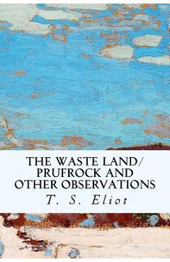 Coperta cărții 'The Waste Land/Prufrock and Other Observations - T. S. Eliot'